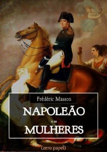 Baixar Napole&atilde;o e as mulheres pdf, epub, eBook
