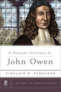 Baixar A Devoção Trinitária de John Owen (Um perfil de Homens Piedosos) pdf, epub, eBook