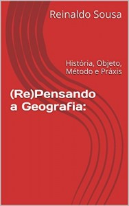 Baixar (Re)Pensando a Geografia:: História, Objeto, Método e Práxis pdf, epub, eBook