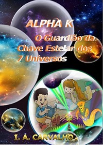 Baixar Alpha K: O Guardião da Chave Estelar dos 7 Universos pdf, epub, eBook
