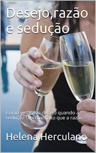 Baixar Desejo,razão e sedução: Como ignorar o desejo quando a sedução é mais forte que a razão? pdf, epub, eBook