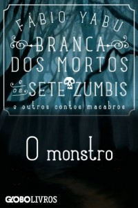 Baixar Branca dos mortos e os sete zumbis e outros contos macabros – O monstro pdf, epub, eBook