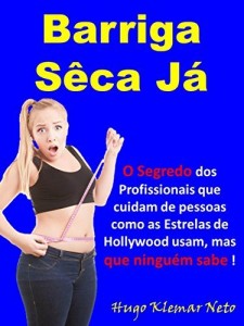 Baixar A – Barriga S&ecirc;ca J&aacute;: O Segredo dos Profissionais que cuidam de pessoas como as Estrelas de Hollywood usam, mas… pdf, epub, eBook