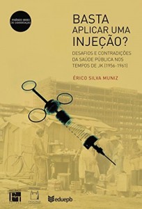 Baixar Basta aplicar uma injeção? Desafios e contradições da saúde pública nos tempos de JK (1956-1961) pdf, epub, eBook