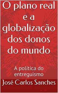 Baixar O plano real e a globalização dos donos do mundo: A política do entreguismo pdf, epub, eBook