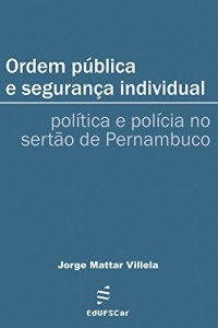 Baixar Ordem pública e segurança individual: política e polícia no sertão de Pernambuco pdf, epub, eBook