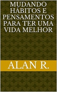 Baixar Mudando H&aacute;bitos e pensamentos para ter uma vida melhor pdf, epub, eBook