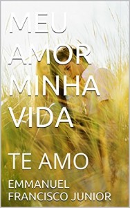 Baixar MEU AMOR MINHA VIDA: TE AMO pdf, epub, eBook