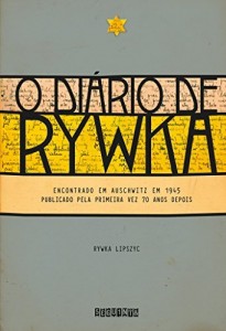 Baixar O di&aacute;rio de Rywka – Encontrado em Auschwitz em 1945, publicado pela primeira vez 70 anos depois pdf, epub, eBook