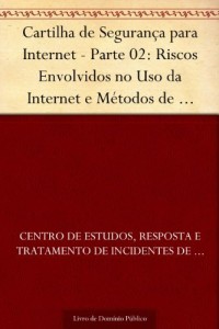 Baixar Cartilha de Segurança para Internet – Parte 02: Riscos Envolvidos no Uso da Internet e Métodos de Prevenção pdf, epub, eBook