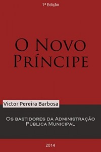 Baixar O Novo Príncipe: Os bastidores da Administração Pública Municipal pdf, epub, eBook