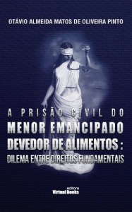 Baixar A PRIS&Atilde;O CIVIL DO MENOR EMANCIPADO DEVEDOR DE ALIMENTOS: DILEMA ENTRE DIREITOS FUNDAMENTAIS pdf, epub, eBook