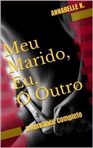 Baixar Meu Marido, Eu, O Outro: O Romance Completo pdf, epub, eBook
