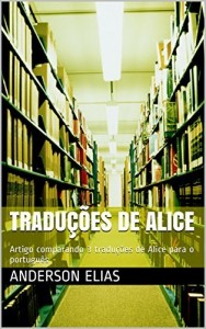 Baixar Tradu&ccedil;&otilde;es de Alice: Artigo comparando 3 tradu&ccedil;&otilde;es de Alice para o portugu&ecirc;s pdf, epub, eBook