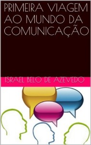 Baixar PRIMEIRA VIAGEM AO MUNDO DA COMUNICA&Ccedil;&Atilde;O pdf, epub, eBook