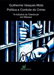 Baixar Pol&iacute;tica e Controle do Crime: "A Ind&uacute;stria da Toler&acirc;ncia" em Manaus pdf, epub, eBook