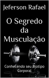 Baixar O Segredo da Muscula&ccedil;&atilde;o: Conhecendo seu Biotipo Corporal pdf, epub, eBook