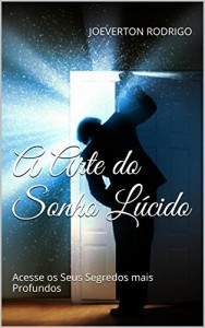 Baixar A Arte do Sonho Lúcido: Acesse os Seus Segredos mais Profundos pdf, epub, eBook