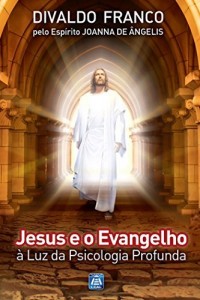 Baixar Jesus e o Evangelho (Série Psicologica Joanna de Ângelis) pdf, epub, eBook