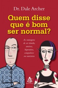 Baixar Quem disse que é bom ser normal?: As vantagens de ser tímido, ansioso, hiperativo, compulsivo ou narcisista pdf, epub, eBook