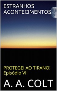 Baixar ESTRANHOS ACONTECIMENTOS (PROTEGEI AO TIRANO! Episódio VII) pdf, epub, eBook