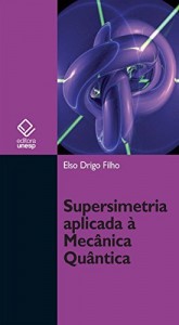 Baixar Supersimetria aplicada &agrave; mec&acirc;nica qu&acirc;ntica: estudo da equa&ccedil;&atilde;o de Schr&ouml;dinger pdf, epub, eBook