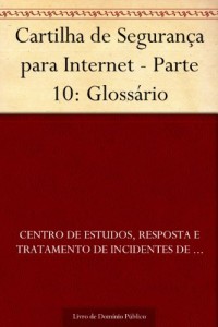 Baixar Cartilha de Seguran&ccedil;a para Internet – Parte 10: Gloss&aacute;rio pdf, epub, eBook