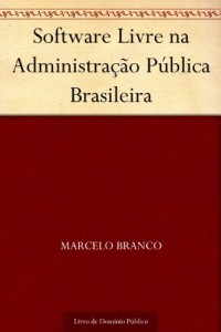 Baixar Software Livre na Administra&ccedil;&atilde;o P&uacute;blica Brasileira pdf, epub, eBook