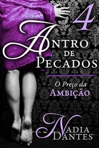 Baixar Antro de Pecados #4: O Pre&ccedil;o da Ambi&ccedil;&atilde;o pdf, epub, eBook
