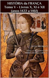 Baixar HISTÓRIA da FRANÇA Tomo V – Livros X, XI e XII (anos 1422 a 1461) pdf, epub, eBook