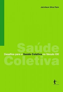 Baixar Desafios para a Sa&uacute;de Coletiva no S&eacute;culo XXI pdf, epub, eBook