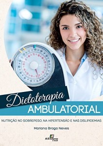 Baixar Dietoterapia Ambulatorial: Nutri&ccedil;&atilde;o no sobrepeso, na hipertens&atilde;o e nas dislipidemias pdf, epub, eBook