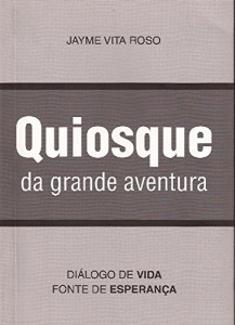 Baixar Quiosque da grande aventura: Diálogo de vida – fonte de esperança pdf, epub, eBook