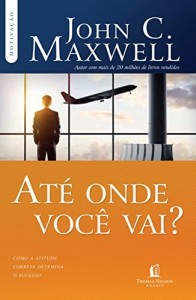 Baixar At&eacute; onde voc&ecirc; vai?: Como a atitude correta detemina o sucesso pdf, epub, eBook