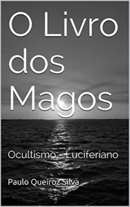 Baixar O Livro dos Magos: Ocultismo – Luciferiano pdf, epub, eBook