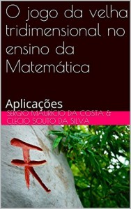 Baixar O jogo da velha tridimensional no ensino da Matemática: Aplicações pdf, epub, eBook