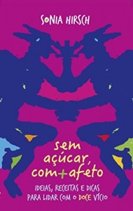 Baixar Sem açúcar com afeto: ideias & receitas para lidar com o doce vício pdf, epub, eBook