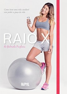 Baixar Raio X de Gabriela Pugliesi: Como levar uma vida saudável sem perder a graça da vida pdf, epub, eBook