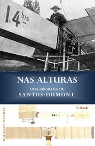 Baixar NAS ALTURAS: Uma Biografia de Santos-Dumont pdf, epub, eBook