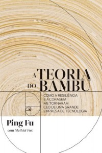 Baixar A teoria do bambu – Como a resiliência e a coragem me tornaram CEO de uma grande empresa de tecnologia pdf, epub, eBook