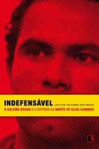 Baixar Indefensável: O goleiro Bruno e a história da morte de Eliza Samudio pdf, epub, eBook