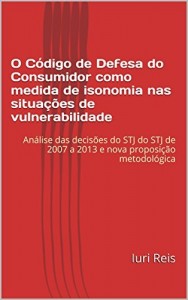 Baixar O Código de Defesa do Consumidor como medida de isonomia nas situações de vulnerabilidade: Análise das decisões do STJ de 2007 a 2013 e nova proposição metodológica pdf, epub, eBook