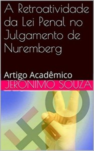 Baixar A Retroatividade da Lei Penal no Julgamento de Nuremberg: Artigo Acad&ecirc;mico pdf, epub, eBook