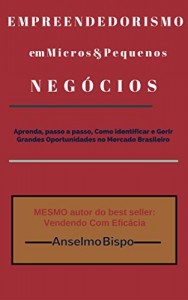Baixar Empreendedorismo em Micros & Pequenos Neg&oacute;cios: Aprenda, passo a passo, como identificar e gerir grandes oportunidades… pdf, epub, eBook