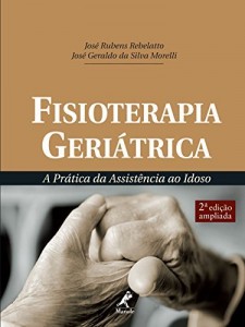 Baixar Fisioterapia Geri&aacute;trica: a Pr&aacute;tica da Assist&ecirc;ncia ao Idoso pdf, epub, eBook