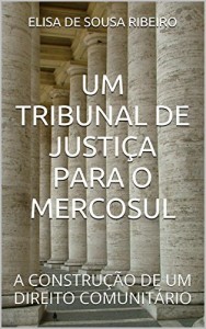 Baixar UM TRIBUNAL DE JUSTIÇA PARA O MERCOSUL: A CONSTRUÇÃO DE UM DIREITO COMUNITÁRIO pdf, epub, eBook