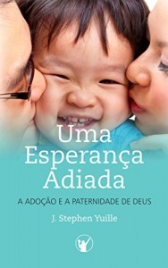 Baixar Uma Esperan&ccedil;a Adiada: A Ado&ccedil;&atilde;o e A Paternidade de Deus pdf, epub, eBook