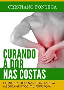 Baixar Curando a Dor nas Costas: Elimine a Dor nas Costas sem Medicamentos ou Cirurgia pdf, epub, eBook