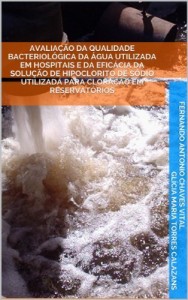 Baixar Avaliação da qualidade bacteriológica da água utilizada em hospitais e da eficácia da solução de hipoclorito de sódio utilizada para cloração em reservatórios pdf, epub, eBook