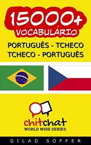 Baixar 15000+ Portugu&ecirc;s – Tcheco Tcheco – Portugu&ecirc;s Vocabul&aacute;rio (Bate-papo Mundial) pdf, epub, eBook